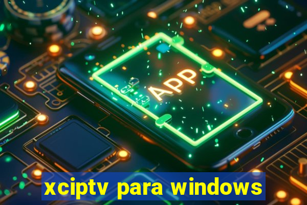 xciptv para windows